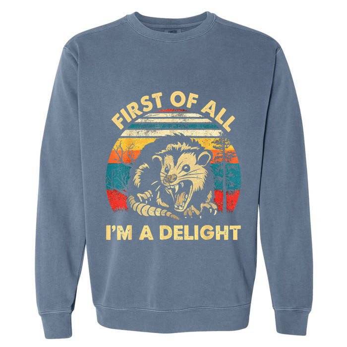 First Of All IM A Delight Sarcastic Angry Opossum Garment-Dyed Sweatshirt