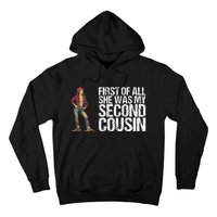 First Of All She Was My Second Cousin For A Redneck Hoodie