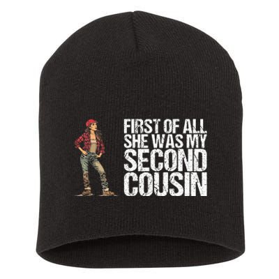 First Of All She Was My Second Cousin For A Redneck Short Acrylic Beanie