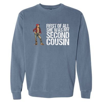 First Of All She Was My Second Cousin For A Redneck Garment-Dyed Sweatshirt