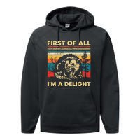 First Of All IM A Delight Sarcastic Angry Opossum Possum Performance Fleece Hoodie