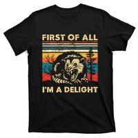 First Of All IM A Delight Sarcastic Angry Opossum Possum T-Shirt