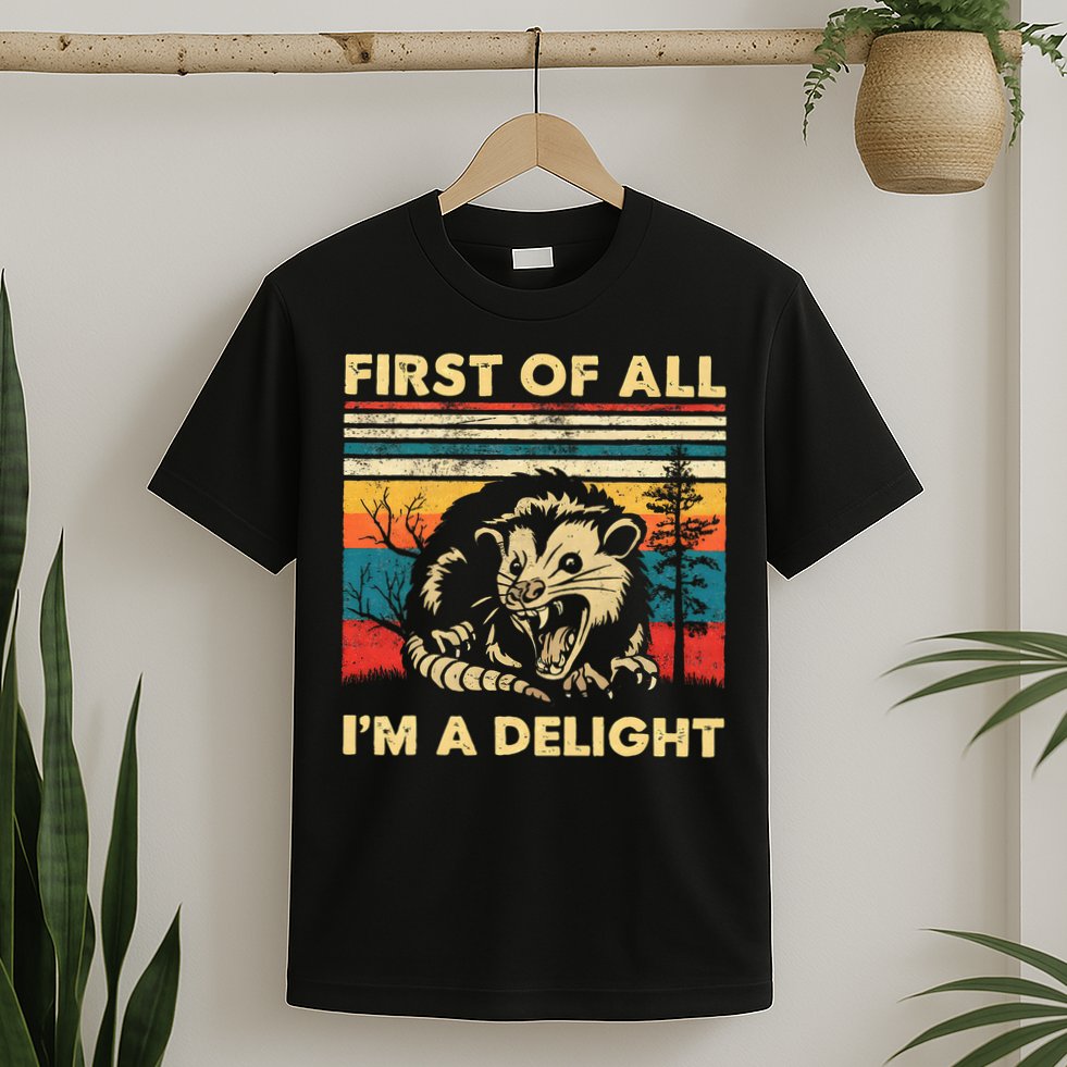 First Of All IM A Delight Sarcastic Angry Opossum Possum T-Shirt