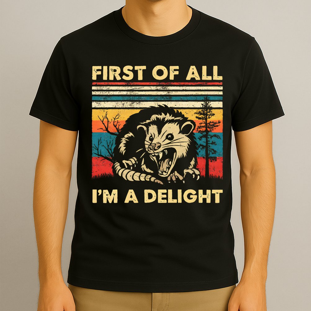 First Of All IM A Delight Sarcastic Angry Opossum Possum T-Shirt