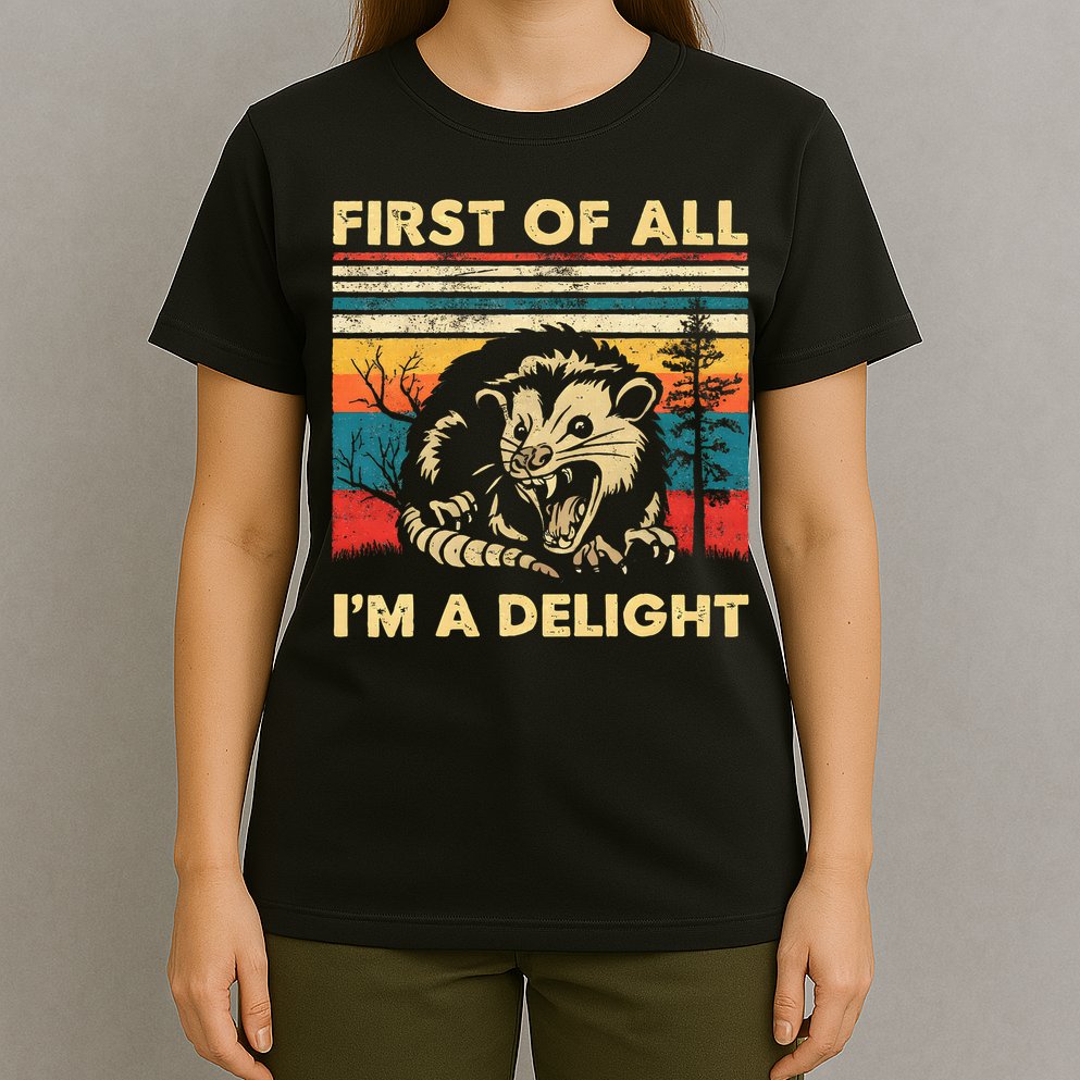 First Of All IM A Delight Sarcastic Angry Opossum Possum T-Shirt