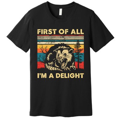 First Of All IM A Delight Sarcastic Angry Opossum Possum Premium T-Shirt