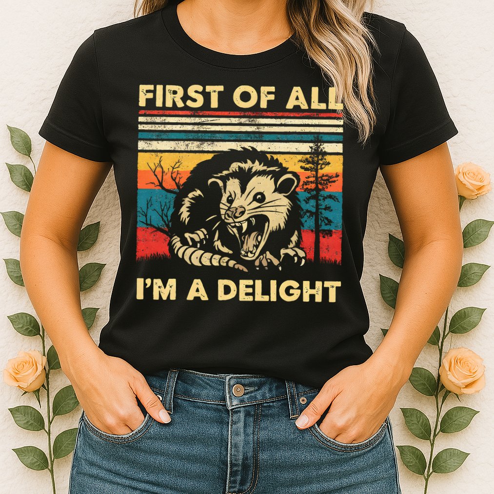 First Of All IM A Delight Sarcastic Angry Opossum Possum Womens T-Shirt