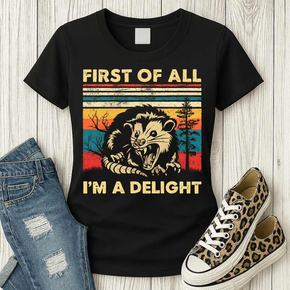 First Of All IM A Delight Sarcastic Angry Opossum Possum Womens T-Shirt