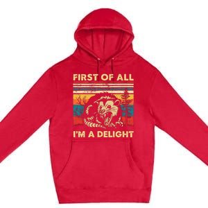 First Of All IM A Delight Sarcastic Angry Opossum Possum Premium Pullover Hoodie