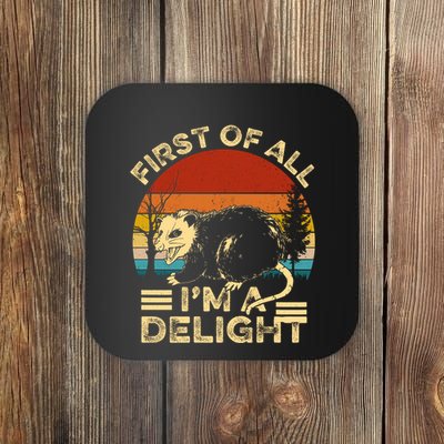 First Of All IM A Delight Sarcastic Angry Opossum Lover Coaster