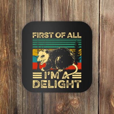 First Of All IM A Delight Sarcastic Angry Opossum Lover Coaster