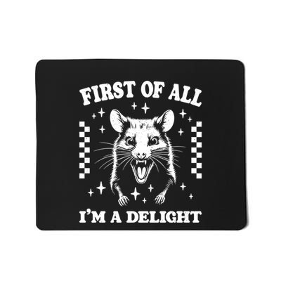 First Of All IM A Delight Sarcastic Angry Opossum Mousepad