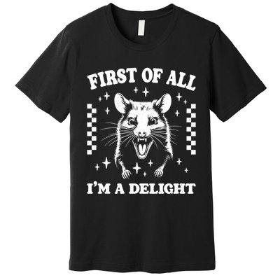 First Of All IM A Delight Sarcastic Angry Opossum Premium T-Shirt