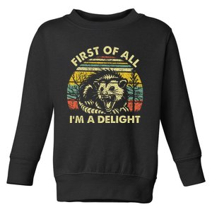 First Of All IM A Delight Sarcastic Angry Opossum Possum Toddler Sweatshirt