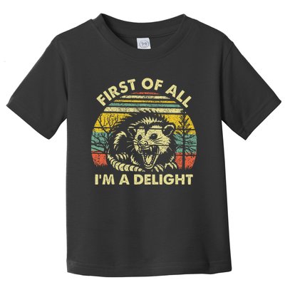 First Of All IM A Delight Sarcastic Angry Opossum Possum Toddler T-Shirt