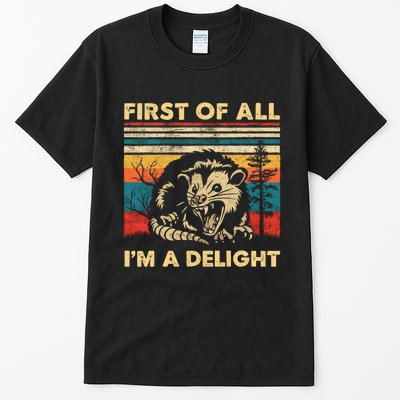 First Of All IM A Delight Sarcastic Angry Opossum Possum Trending Design Tall T-Shirt