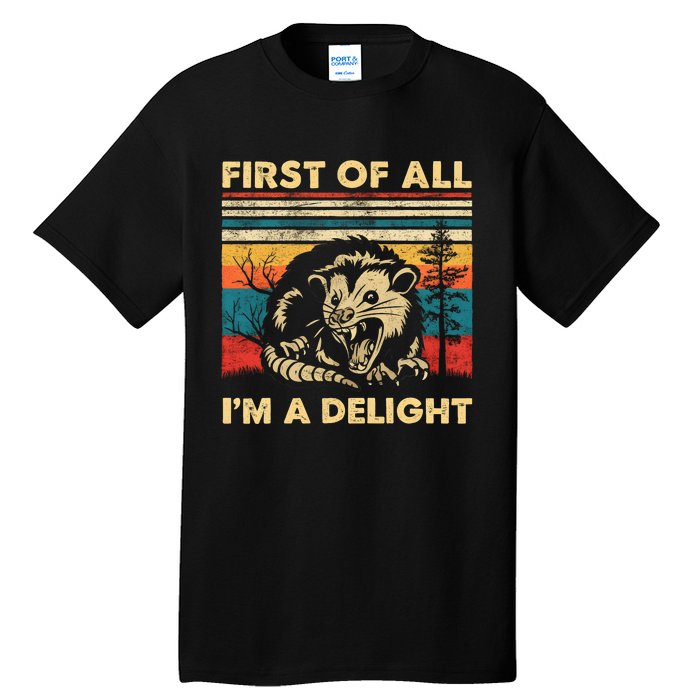 First Of All IM A Delight Sarcastic Angry Opossum Possum Trending Design Tall T-Shirt