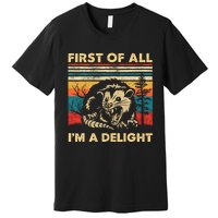 First Of All IM A Delight Sarcastic Angry Opossum Possum Trending Design Premium T-Shirt