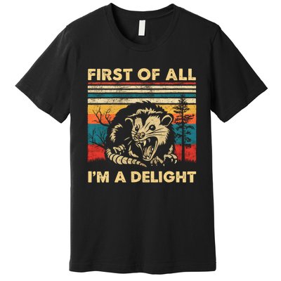 First Of All IM A Delight Sarcastic Angry Opossum Possum Trending Design Premium T-Shirt