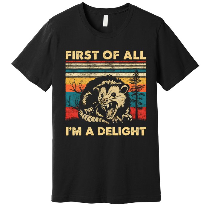 First Of All IM A Delight Sarcastic Angry Opossum Possum Trending Design Premium T-Shirt