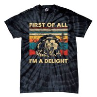 First Of All IM A Delight Sarcastic Angry Opossum Possum Trending Design Tie-Dye T-Shirt