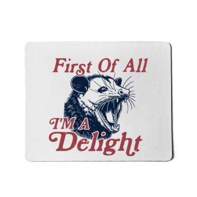 First Of All IM A Delight Sarcastic Mousepad