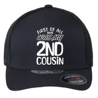 First Of All She Was My 2nd Cousin Funny Joke Flexfit Unipanel Trucker Cap