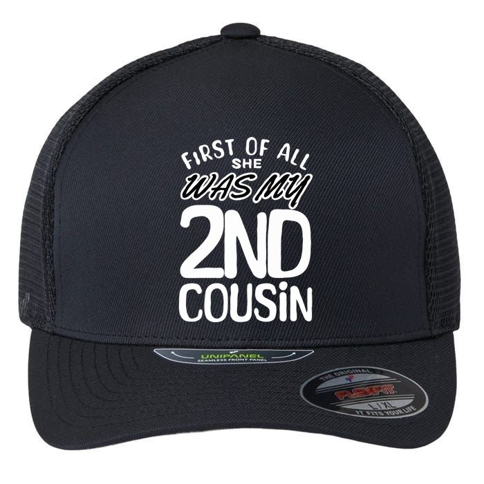 First Of All She Was My 2nd Cousin Funny Joke Flexfit Unipanel Trucker Cap
