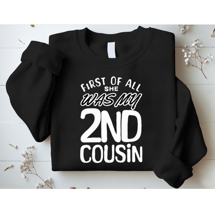 First Of All She Was My 2nd Cousin Funny Joke Sweatshirt