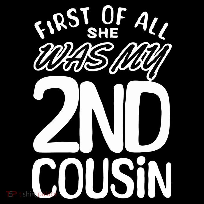 First Of All She Was My 2nd Cousin Funny Joke T-Shirt
