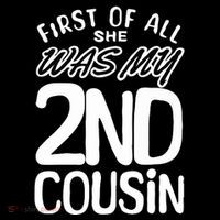 First Of All She Was My 2nd Cousin Funny Joke Tall T-Shirt