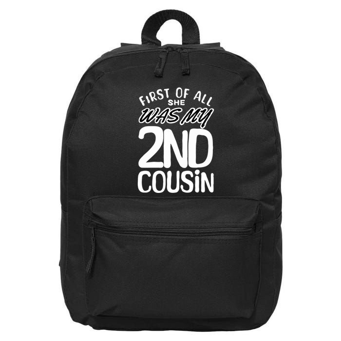 First Of All She Was My 2nd Cousin Funny Joke 16 in Basic Backpack