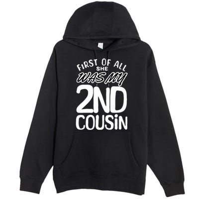 First Of All She Was My 2nd Cousin Funny Joke Premium Pullover Hoodie