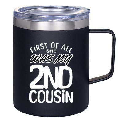 First Of All She Was My 2nd Cousin Funny Joke 12oz Stainless Steel Coffee Mug