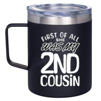 First Of All She Was My 2nd Cousin Funny Joke 12oz Stainless Steel Coffee Mug
