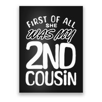 First Of All She Was My 2nd Cousin Funny Joke Poster