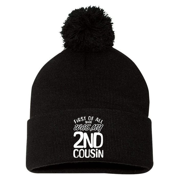 First Of All She Was My 2nd Cousin Funny Joke Pom Pom 12in Knit Beanie