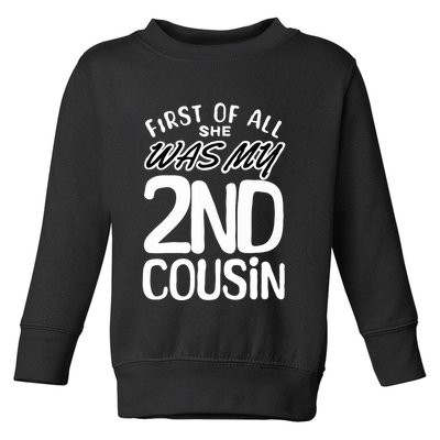 First Of All She Was My 2nd Cousin Funny Joke Toddler Sweatshirt