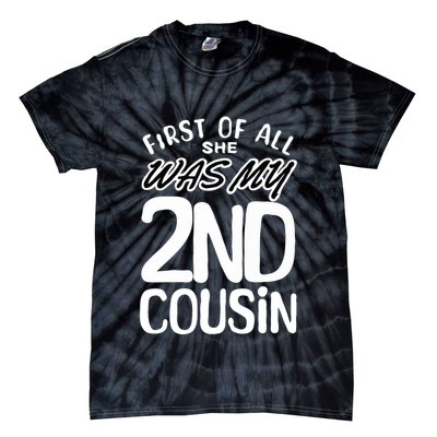 First Of All She Was My 2nd Cousin Funny Joke Tie-Dye T-Shirt