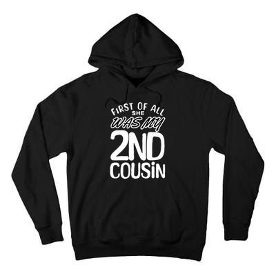 First Of All She Was My 2nd Cousin Funny Joke Tall Hoodie