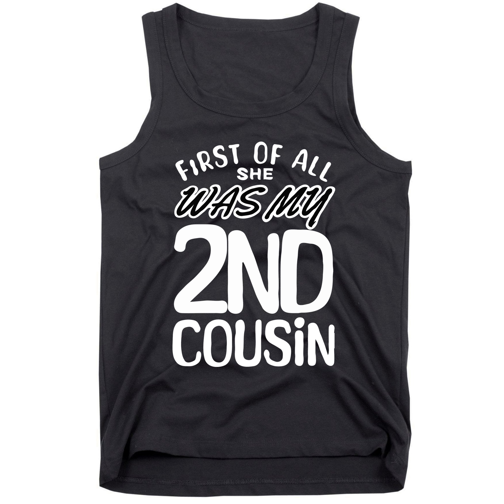 First Of All She Was My 2nd Cousin Funny Joke Tank Top