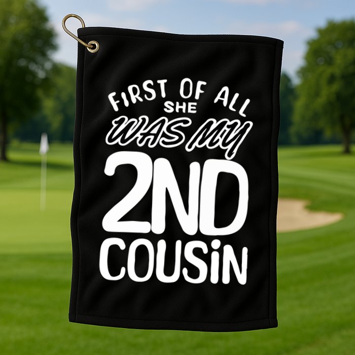 First Of All She Was My 2nd Cousin Funny Joke Golf Towel