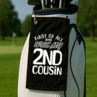 First Of All She Was My 2nd Cousin Funny Joke Golf Towel