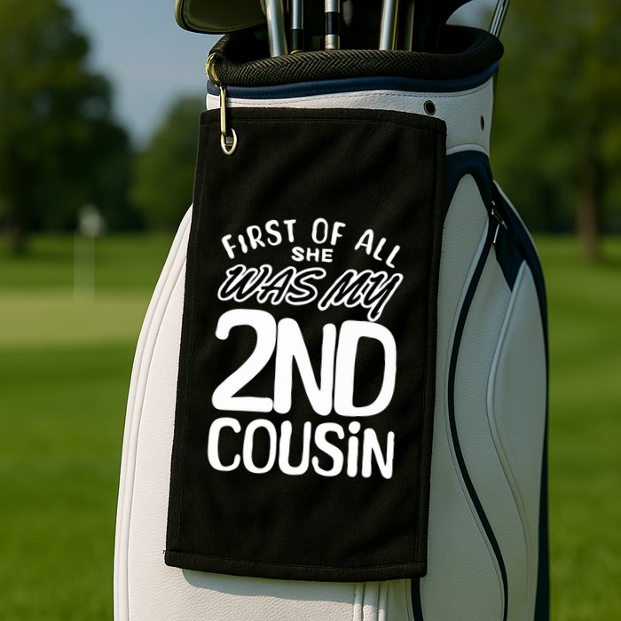 First Of All She Was My 2nd Cousin Funny Joke Golf Towel