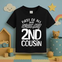 First Of All She Was My 2nd Cousin Funny Joke Toddler T-Shirt