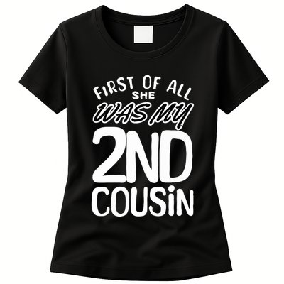 First Of All She Was My 2nd Cousin Funny Joke Womens T-Shirt