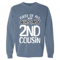 First Of All She Was My 2nd Cousin Funny Joke Garment-Dyed Sweatshirt