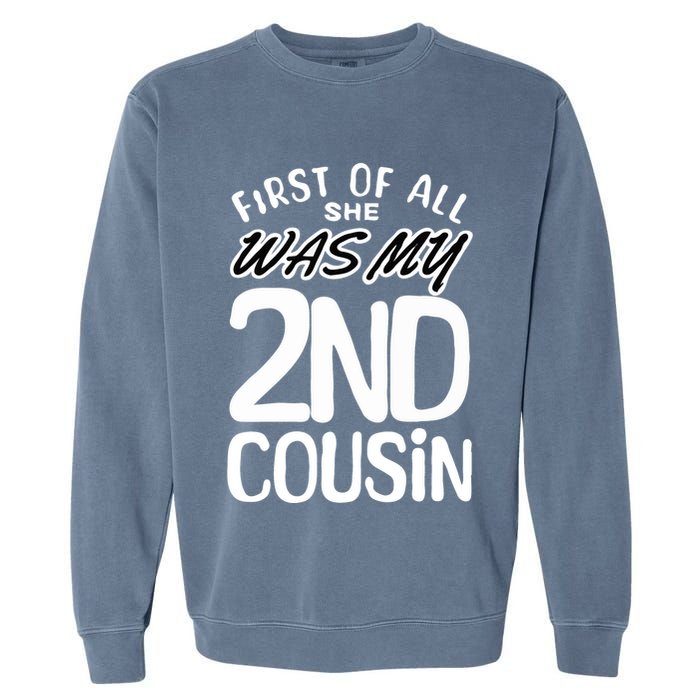First Of All She Was My 2nd Cousin Funny Joke Garment-Dyed Sweatshirt