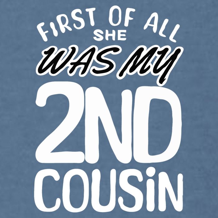 First Of All She Was My 2nd Cousin Funny Joke Garment-Dyed Sweatshirt