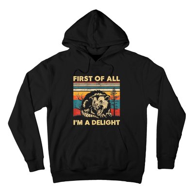 First Of All IM A Delight Sarcastic Angry Opossum Possum Hoodie